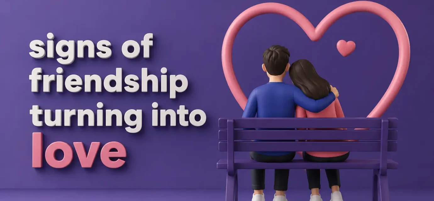 signs of friendship turning into love