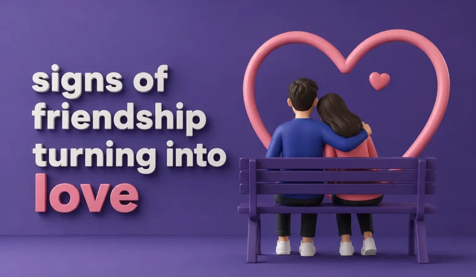 signs of friendship turning into love